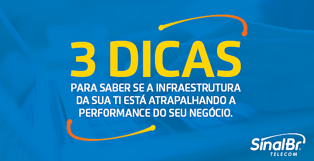 Veja, em três passos, se a infraestrutura da sua TI atrapalha a performance da s